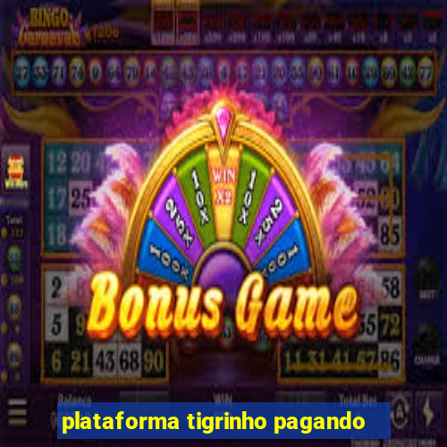 plataforma tigrinho pagando